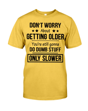 Load image into Gallery viewer, Don&#39;t Worry About Getting Older Classic T-Shirt
