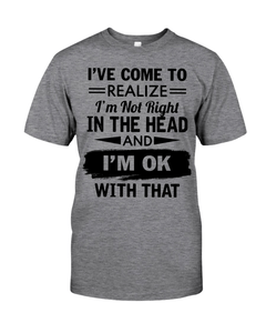 I'm Not Right In The Head Classic T-Shirt