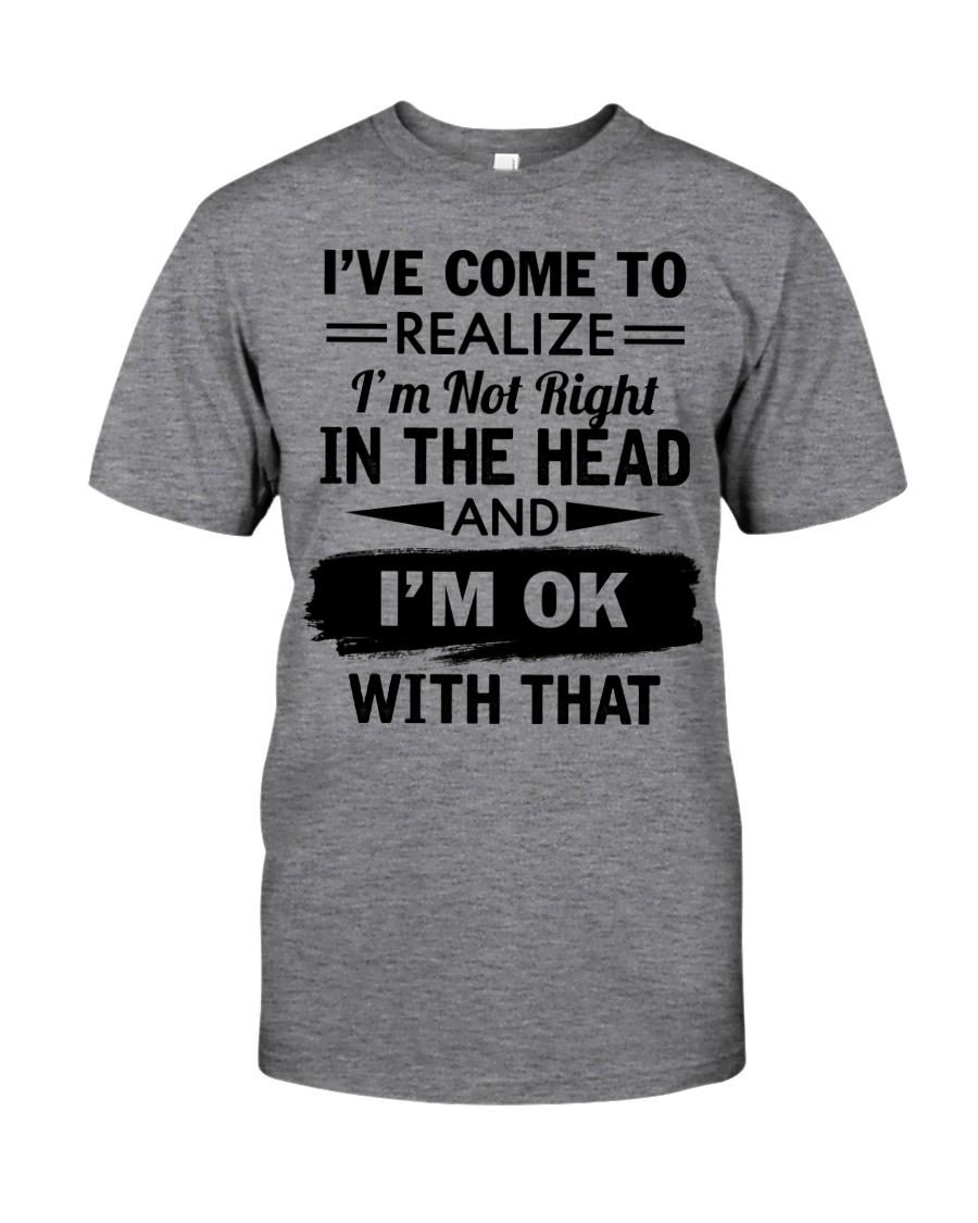 I'm Not Right In The Head Classic T-Shirt