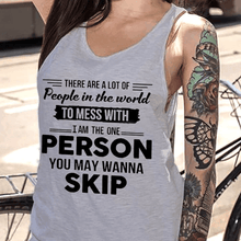 Load image into Gallery viewer, There Are A Lot Of People In The World To Mess With I Am The One Person You May Wanna Skip T Shirt
