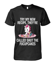Load image into Gallery viewer, Try My New Recipe, They&#39;re Called Shut The Fucupcakes Unicorn T Shirt
