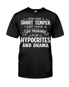 I Don't Have A Short Temper I Just Have A Low Tolerance For Hypocrites And Drama T Shirt