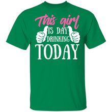 Load image into Gallery viewer, This Girl Is Day Drinking Today T-Shirt
