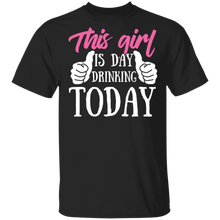 Load image into Gallery viewer, This Girl Is Day Drinking Today T-Shirt
