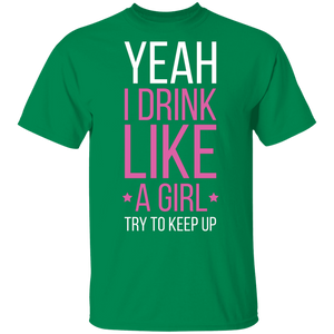 Yeah I Drink Like A Girl Try To Keep Up T-Shirt