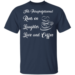 This Paraprofessional runs on Laughter Love Coffee T-Shirt