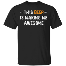 Load image into Gallery viewer, This Beer is Making Me AWESOME Funny Humor Drunk T-Shirt
