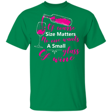 Load image into Gallery viewer, Of Course Size Matters No One Wants A Small Glass Of Wine T-Shirt
