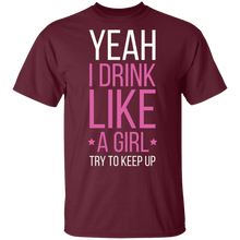 Load image into Gallery viewer, Yeah I Drink Like A Girl Try To Keep Up T-Shirt
