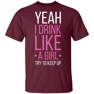 Yeah I Drink Like A Girl Try To Keep Up T-Shirt