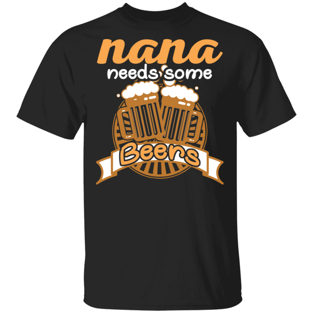 Nana Needs Some Beers Funny T-Shirt For Grandma(ko up TS)