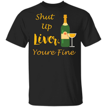 Load image into Gallery viewer, Shut Up Liver Youre Fine T-Shirt Funny Drinking
