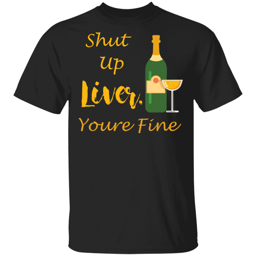 Shut Up Liver Youre Fine T-Shirt Funny Drinking