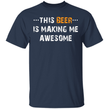 Load image into Gallery viewer, This Beer is Making Me AWESOME Funny Humor Drunk T-Shirt
