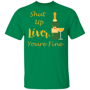 Shut Up Liver Youre Fine T-Shirt Funny Drinking