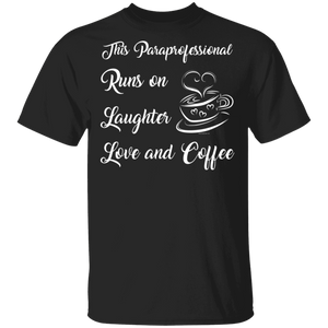 This Paraprofessional runs on Laughter Love Coffee T-Shirt