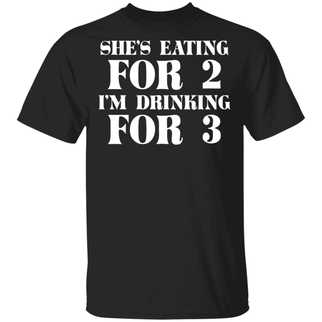 She's Eating for 2 I'm Drinking for 3 T-Shirt dad to be gift