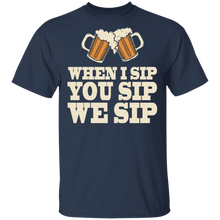 Load image into Gallery viewer, When I Sip You Sip We Sip T-Shirt
