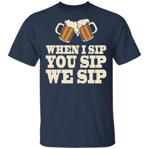 When I Sip You Sip We Sip T-Shirt