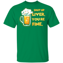 Load image into Gallery viewer, Shut Up Liver You&#39;re Fine Funny Novelty Beer T-Shirt

