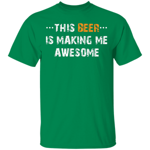 This Beer is Making Me AWESOME Funny Humor Drunk T-Shirt