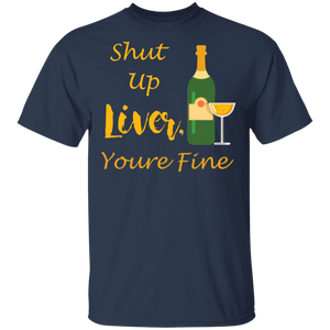Shut Up Liver Youre Fine T-Shirt Funny Drinking