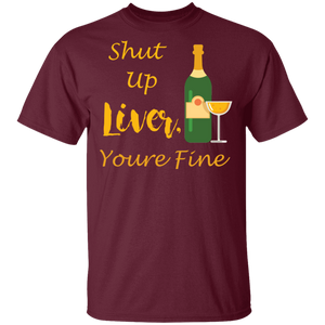 Shut Up Liver Youre Fine T-Shirt Funny Drinking