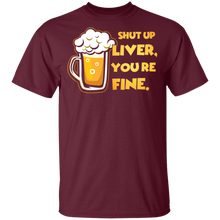 Load image into Gallery viewer, Shut Up Liver You&#39;re Fine Funny Novelty Beer T-Shirt
